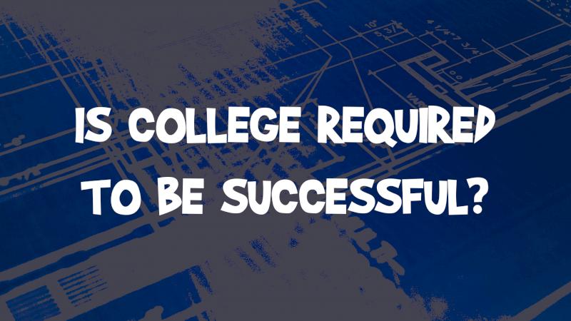 Is College Required To Be Successful?